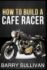 How to Build Your Own Cafe Racer (Paperback) - Barry Sullivan Photo