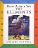 How Artists See the Elements - Earth Air Fire Water (Hardcover) - Colleen Carroll Photo