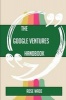 The Google Ventures Handbook - Everything You Need to Know about Google Ventures (Paperback) - Rose Wade Photo