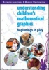 Understanding Children's Mathematical Graphics: Beginnings in Play (Paperback, New) - Elizabeth Carruthers Photo