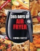 Air Fryer Cookbook - 365 Days of Air Fryer Cookbook - 365 Healthy, Quick and Easy Recipes to Fry, Bake, Grill, and Roast with Air Fryer (Everything Complete Air Fryer Book, Vegan, Paleo, Pot, Meals) (Paperback) - Emma Katie Photo