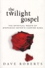 The Twilight Gospel - The Spiritual Roots of Stephenie Meyer's Vampire Saga (Paperback) - Dave Roberts Photo