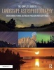 The Complete Guide to Landscape Astrophotography - Understanding, Planning, Creating, and Processing Nightscape Images (Paperback) - Michael C Shaw Photo