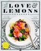 The Love and Lemons Cookbook - An Apple-to-Zucchini Celebration of Impromptu Cooking (Hardcover) - Jeanine Donofrio Photo