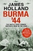 Burma '44 - The Battle That Turned Britain's War in the East (Paperback) - James Holland Photo