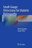 Small-Gauge Vitrectomy for Diabetic Retinopathy (Book) - Ulrich Spandau Photo