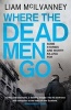 Where the Dead Men Go (Paperback, Main) - Liam McIlvanney Photo