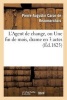 L Agent de Change, Ou Une Fin de Mois, Drame En 3 Actes, Imite de Beaumarchais (French, Paperback) - Pierre Augustin Caron Beaumarchais Photo