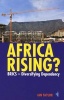 Africa Rising? - BRICS - Diversifying Dependency (Paperback) - Ian Taylor Photo