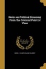 Notes on Political Economy from the Colonial Point of View (Paperback) - F J Moss Photo