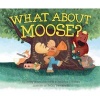 What about Moose? (Hardcover) - Corey Rosen Schwartz Photo