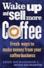 Wake Up and Sell More Coffee - Fresh Ways to Make Money from Your Coffee Business (Paperback) - John Richardson Photo