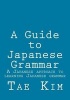 A Guide to Japanese Grammar - A Japanese Approach to Learning Japanese Grammar (Paperback) - MR Tae K Kim Photo