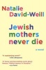 Jewish Mothers Never Die - A Novel (Hardcover) - Natalie David Weill Photo