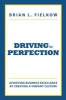 Driving to Perfection - Achieving Business Excellence by Creating a Vibrant Culture (Hardcover) - Brian L Fielkow Photo