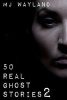 50 Real Ghost Stories 2 - More Terrifying Real Life Encounters with Ghosts and Spirits (Paperback) - MJ Wayland Photo