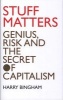 Stuff Matters - Genius, Risk and the Secret of Capitalism (Paperback) - Harry Bingham Photo