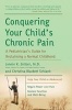 Conquering Your Childs Chronic Pain - A Pediatrician's Guide to Reclaiming a Normal Childhood (Paperback) - Lonnie Zeltzer Photo