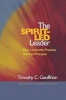 The Spirit-Led Leader - Nine Leadership Practices and Soul Principles (Paperback) - Timothy C Geoffrion Photo