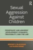 Sexual Aggression Against Children - Pedophiles' and Abusers' Development, Dynamics, Treatability, and the Law (Paperback) - Jerome Blackman Photo