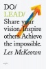 Do Lead - Share Your Vision. Inspire Others. Achieve the Impossible (Paperback) - Les McKeown Photo