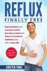 Reflux - Final Free: Stop Heartburn and Acid in Less Than a Week with These 3(+1) Natural Methods and a Tasty Diet (Paperback) - Kirsten Yang Photo