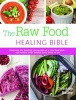 The Raw Food Healing Bible - Discover the Healing Properties of a Raw Food Diet-and Reboot Your Health from Head to Toe (Paperback) - Christine Bailey Photo