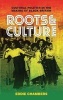 Roots and Culture - Cultural Politics in the Making of Black Britain (Paperback) - Eddie Chambers Photo