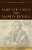 Reading the Bible with Martin Luther - An Introductory Guide (Paperback, New) - Timothy J Wengert Photo