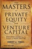 The Masters of Private Equity and Venture Capital (Hardcover) - Robert Finkel Photo