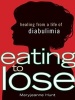 Eating to Lose - Healing from a Life of Diabulimia (Paperback) - Maryjeanne Hunt Photo