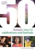 50 Fantastic Ideas for Celebrations and Festivals (Paperback) - Alistair Bryce Clegg Photo