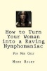 How to Turn Your Woman Into a Raving Nymphomaniac - For Men Only (Paperback) - Mike Riley Photo