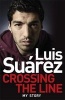 : Crossing the Line - My Story (Paperback) - Luis Suarez Photo