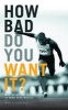 How Bad Do You Want it? - Mastering the Psychology of Mind Over Muscle (Paperback) - Matt Fitzgerald Photo