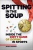 Spitting in the Soup - Inside the Dirty Game of Doping in Sports (Hardcover) - Mark Johnson Photo