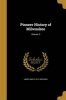 Pioneer History of Milwaukee; Volume 3 (Paperback) - James Smith 1812 1892 Buck Photo