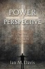 The Power of Perspective - How a Shift in Your Thinking Can Change Your Life Forever (Paperback) - Ian Davis Photo