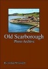 Old Scarborough Photo Archive (Paperback) - Joshua Fawcett Photo