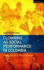 Clowning as Social Performance in Colombia - Ridicule and Resistance (Hardcover) - Barnaby King Photo