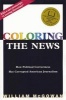 Coloring the News - How Political Correctness Has Corrupted American Journalism (Paperback, Revised) - William McGowan Photo