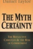 The Myth of Certainty - The Reflective Christian & the Risk of Commitment (Paperback) - Daniel Taylor Photo