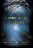 A Thorn Among the Lilies (Paperback) - Michael Hiebert Photo