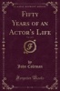 Fifty Years of an Actor's Life, Vol. 1 of 2 (Classic Reprint) (Paperback) - John Coleman Photo