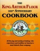 The King Arthur Flour 200th Anniversary Cookbook - All the Joy and Variety of Baking-The Experience and Tradition of America's Most Historic Flour Company (Paperback, Anniversary) - Brinna B Sands Photo