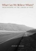 What Can We Believe Where? - Photographs of the American West (Paperback) - Robert Adams Photo