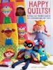 Happy Quilts ! - 10 Fun, Kid-Themed Quilts and Coordinating Soft Toys (Paperback) - Antonie Alexander Photo