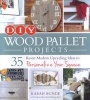 DIY Wood Pallet Projects - 35 Rustic Modern Upcycling Ideas to Personalize Your Space (Paperback) - Karah Bunde Photo