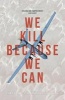 We Kill Because We Can - From Soldiering to Assassination in the Drone Age (Paperback, 1 New Ed) - Laurie Calhoun Photo