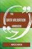 The Data Validation Handbook - Everything You Need to Know about Data Validation (Paperback) - Marcus Martin Photo